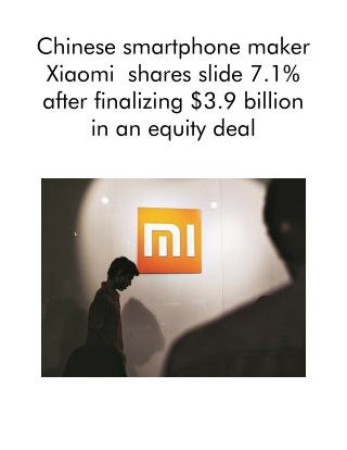 Chinese smartphone maker Xiaomi  shares slide 7.1% after finalizing $3.9 billion in an equity deal