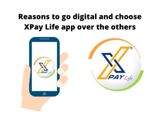 Reasons to Go Digital and Choose XPay Life App Over the Others