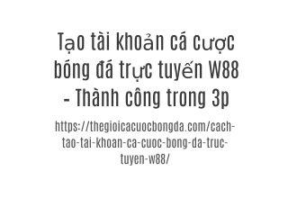 Tạo tài khoản cá cược bóng đá trực tuyến W88 – Thành công trong 3p