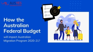 How the Australian Federal Budget will impact Australian Migration Program 2020-21? - PPT