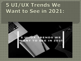 5 UI/UX Trends We Want to See in 2021