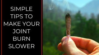 Simple Tips to Make Your Joint Burn Slower