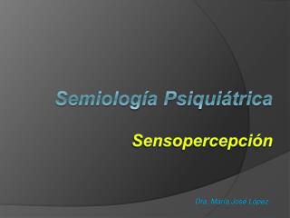 Semiología Psiquiátrica Sensopercepción