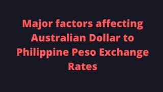 Major factors affecting Australian Dollar to Philippine Peso Exchange Rates