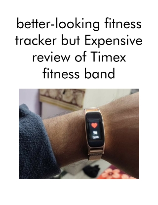 better-looking fitness tracker but Expensive review of Timex fitness band