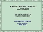 CASA CORPULUI DIDACTIC MARAMURES