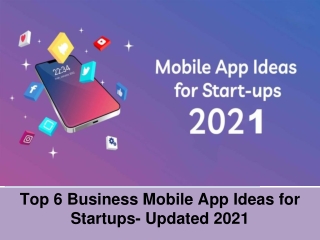 Top 6 Business Mobile App Ideas for Startups (Updated 2021)