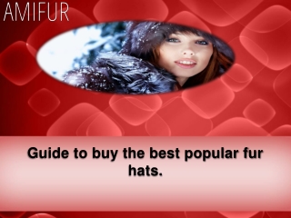 Guide to buy the best popular fur hats.