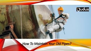 How To Maintain Your Old Pipes