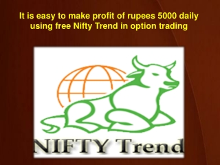 It is easy to make profit of rupees 5000 daily using free Nifty Trend in option trading