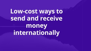 Low-cost ways to send and receive money internationally