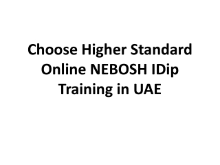 Choose Higher Standard Online NEBOSH IDip Training in UAE