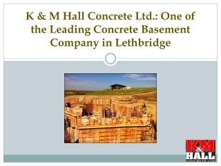 K & M Hall Concrete Ltd. - One of the Leading Concrete Basement Company in Lethbridge