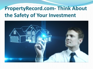 PropertyRecord.com- Think About the Safety of Your Investment