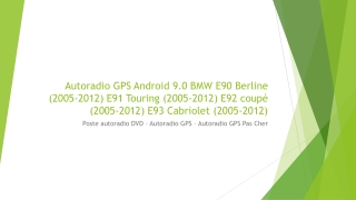 Autoradio GPS Android 9.0 BMW E90 Berline (2005-2012) E91 Touring (2005-2012) E92 coupé (2005-2012) E93 Cabriolet (2005-