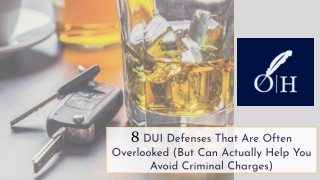 8 DUI Defenses That Are Often Overlooked (But Can Actually Help You Avoid Criminal Charges)