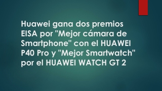 Huawei gana dos premios EISA por "Mejor cámara de Smartphone" con el HUAWEI P40 Pro y "Mejor Smartwatch" por el HUAWEI W