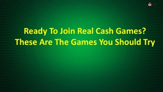 Ready To Join Real Cash Games? These Are The Games You Should Try