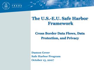 The U.S.-E.U. Safe Harbor Framework Cross Border Data Flows, Data Protection, and Privacy