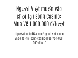 Người Việt muốn vào chơi tại sòng Casino: Mua Vé 1.000.000 đ/lượt