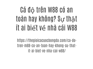 Cá độ trên W88 có an toàn hay không? Sự thật ít ai biết về nhà cái W88