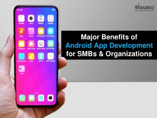 Major Benefits of Android App Development for SMBs and Organizations