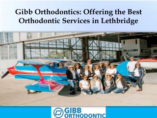 Avail the Excellent Dental Services of Lethbridge Orthodontist from Gibb Orthodontics