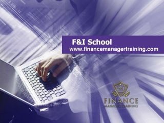 Online 6 Month Certification Course at The F&I School - www.financemanagertraining.com