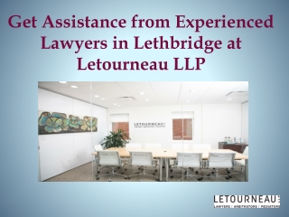 Get Assistance from Experienced Lawyers in Lethbridge at Letourneau LLP