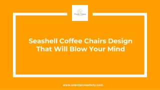 Seashell Coffee Chairs Design That Will Blow Your Mind