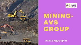 Mining - AVS Group is India based Multinational Company, Deals in numerous fields providing products and solutions