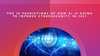 Top 20 Predictions Of How AI Is Going To Improve Cybersecurity In 2021
