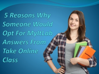 5 Reasons Why Someone Would Opt For MyItLab Answers From Take Online Class