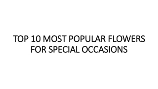 TOP 10 MOST POPULAR FLOWERSFOR SPECIAL OCCASIONS