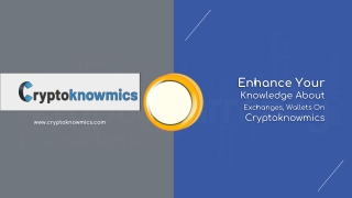 Enhance Your Knowledge About Exchanges, Wallets On Cryptoknowmics