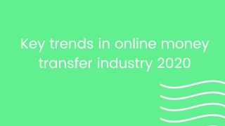 Key trends in online money transfer industry 2020