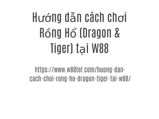 Hướng dẫn cách chơi Rồng Hổ (Dragon & Tiger) tại W88