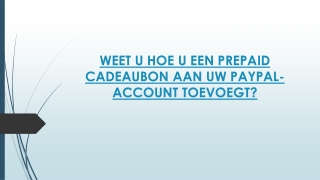 WEET U HOE U EEN PREPAID CADEAUBON AAN UW PAYPAL-ACCOUNT TOEVOEGT?