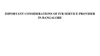 IMPORTANT CONSIDERATIONS OF IVR SERVICE PROVIDER IN BANGALORE