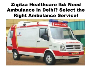 Ziqitza Healthcare ltd: Need Ambulance in Delhi? Select the Right Ambulance Service!