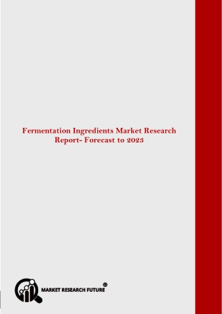 Fermentation Ingredients Market Information - Forecast to 2023