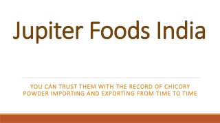 You can trust them with the record of chicory powder importing and exporting from time to time