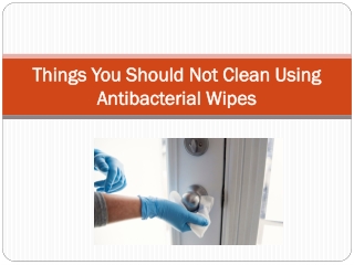 Things You Should Not Clean Using Antibacterial Wipes