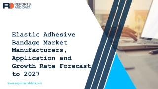 Elastic Adhesive Bandage Market Segmentation and Analysis by Recent Trends, Development and Growth by Regions to 2027