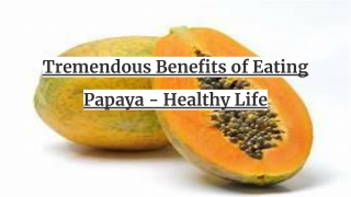 TREMENDOUS BENEFITS OF EATING PAPAYA - HEALTHY LIFE
