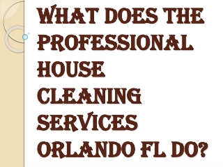 Benefits of Hiring the House Cleaning Services Orlando FL