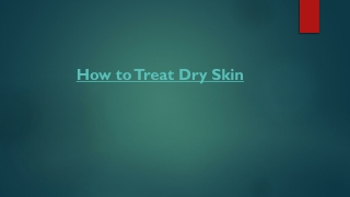 How to Treat Dry Skin? - Top 8 Ways to Solve the Mystery