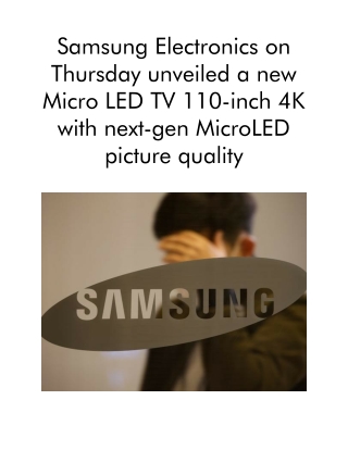 Samsung Electronics on Thursday Unveiled a New Micro LED TV 110-Inch 4K With Next-gen MicroLED Picture Quality