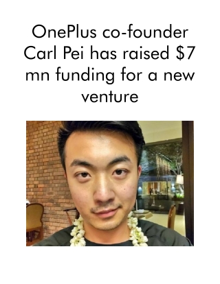 OnePlus co-founder Carl Pei has raised $7 mn funding for a new venture