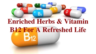 Enriched Herbs & Vitamin B12 For A Refreshed Life